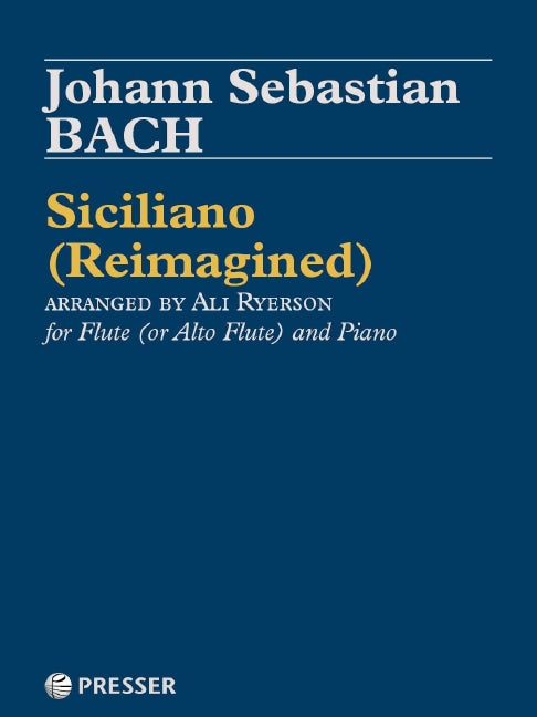 Bach Siciliano Reimagined for Flute & Piano - Bach Johann Sebastian Ryerson Ali Presser 144-40731