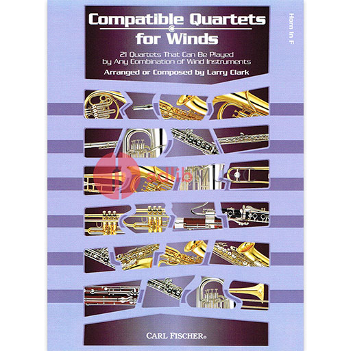 Compatible Quartets for Winds - French Horn - 21 Quartets That Can Be Played by Any Combination of Wind Instruments - Larry Clark