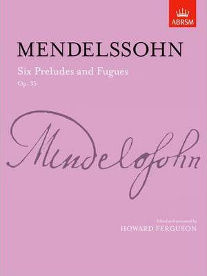 Mendelssohn Six Preludes & Fugues Op 35 Piano