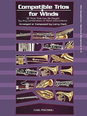 Compatible Trios For Winds Alto Bar Sax - 32 Trios That Can Be Played by Any Combination of Wind Instruments - Larry Clark