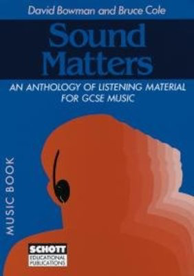 Sound Matters, Music Book - An Anthology of Listening Material for GCSE Music - Bruce Cole|David Bowman Schott Music