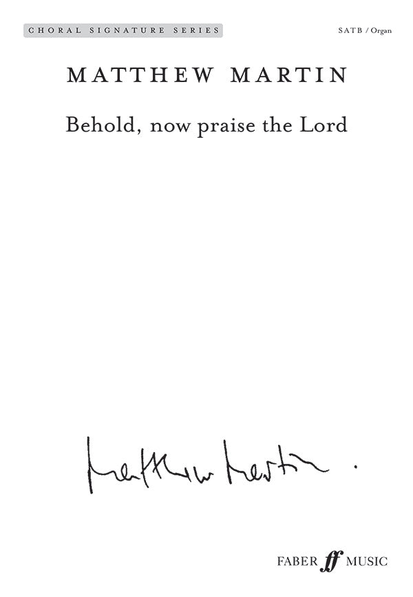 Behold, now praise the Lord - Matthew Martin - SATB Faber Music Octavo