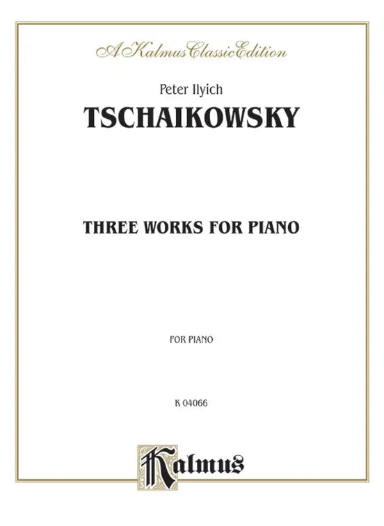 Three Works for Piano - TCHAIKOVSKY - Kalmus
