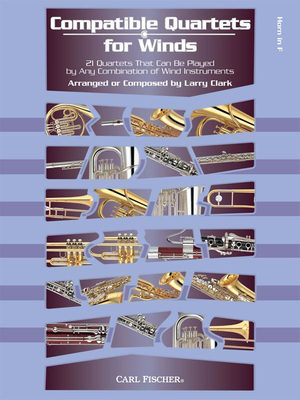 Compatible Quartets for Winds - French Horn - 21 Quartets That Can Be Played by Any Combination of Wind Instruments - Larry Clark